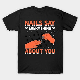 Nails Say Everything About You I Nails Care I Manicurist T-Shirt